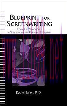 Blueprint for Screenwriting: A Complete Writer’s Guide to Story Structure and Character Develop...