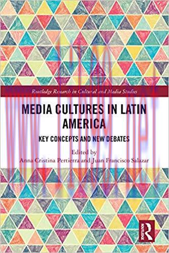 Media Cultures in Latin America: Key Concepts and New Debates (Routledge Research in Cultural a...