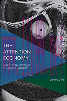 The Attention Economy: Labour, Time and Power in Cognitive Capitalism (Critical Perspectives on...