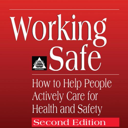 Working Safe_ How to Help People Actively Care for Health and Safety - E. Scott Geller