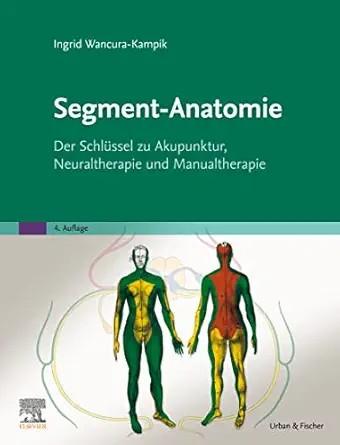 [AME]Segment-Anatomie: Der Schlüssel zu Akupunktur, Neuraltherapie und Manualtherapie (German E...