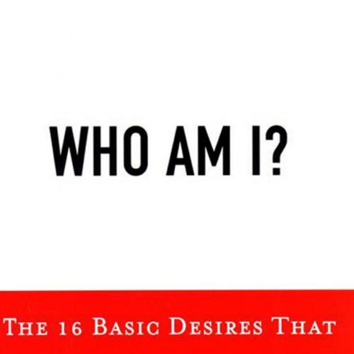 Who am I The 16 Basic Desires that Motivate Our Actions and Define Our Personalities