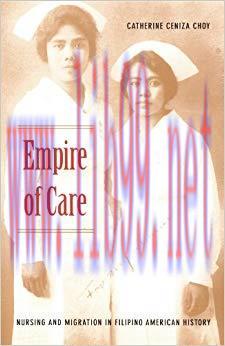 (PDF)Empire of Care: Nursing and Migration in Filipino American History (American Encounters/Gl...