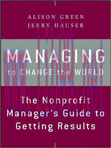 Managing to Change the World: The Nonprofit Manager’s Guide to Getting Results 2nd Edition,