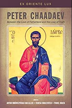 (PDF)Peter Chaadaev Between the Love of Fatherland and the Love of Truth (Ex Oriente Lux Book 2...