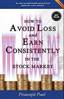 How to Avoid Loss and Earn Consistently in the Stock Market: An Easy-To-Understand and Practica...