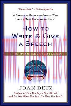 How to Write and Give a Speech: A Practical Guide for Anyone Who Has to Make Every Word Count 3...