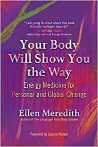 [AME]Your Body Will Show You the Way: Energy Medicine for Personal and Global Change (Original ...