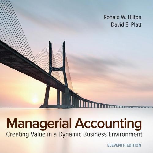 Managerial Accounting Creating Value in a Dynamic Business Environment 11th Edition