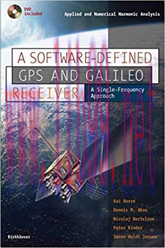 A Software-Defined GPS and Galileo Receiver: A Single-Frequency Approach (Applied and Numerical...