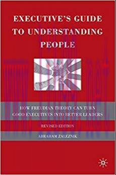 Executive’s Guide to Understanding People: How Freudian Theory Can Turn Good Executives into Be...