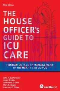 [AME]The House Officer's Guide to ICU Care: Fundamentals of Management of the Heart and Lungs 3...