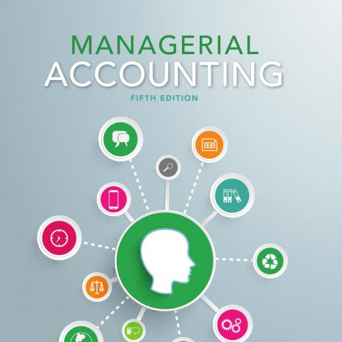 Managerial Accounting 5th Edition by Karen W. Braun