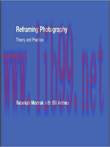 Reframing Photography: Theory and Practice 1st Edition,