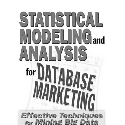 Statistical Modeling and Analysis for Database Marketing_ Effective Techniques for Mining Big D...