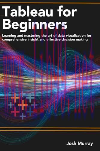 [FOX-Ebook]TABLEAU FOR BEGINNERS : Learning and mastering the art of data visualization for com...
