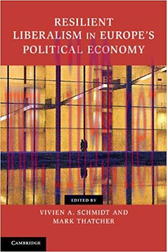 Resilient Liberalism in Europe’s Political Economy (Contemporary European Politics) 1st Edition...