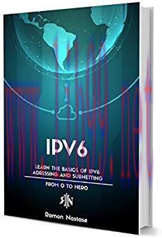 IPv6 Fundamentals: Learn the Basics of how IPv6 works, IPv6 Addresses and IPv6 Subnetting (Comp...
