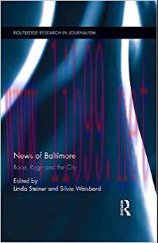 News of Baltimore: Race, Rage and the City (Routledge Research in Journalism Book 19) 1st Editi...