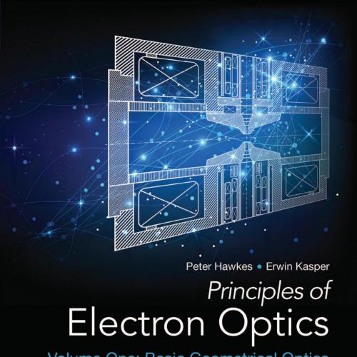 Principles of Electron Optics, Volume One_ Basic Geometrical Optics