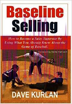 Baseline Selling – How to Become a Sales Superstar by Using What You Already Know about the Gam...