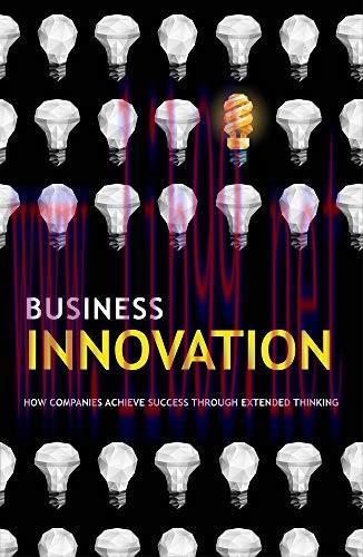 [FOX-Ebook]Business Innovation: How Companies Achieve Success Through Extended Thinking