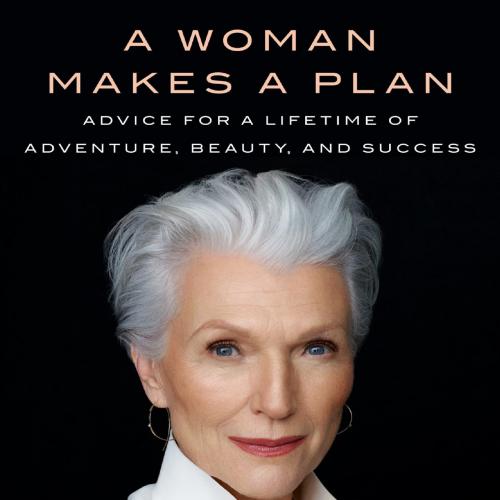 Woman Makes a Plan_ Advice for a Lifetime of Adventure, Beauty, and Success, A