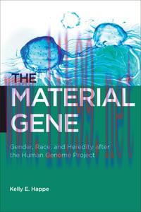 [AME]The Material Gene: Gender, Race, and Heredity after the Human Genome Project (Biopolitics:...