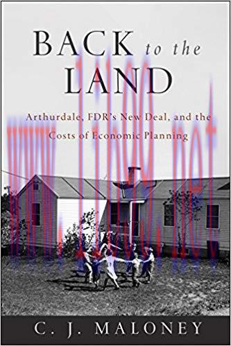 (PDF)Back to the Land: Arthurdale, FDR’s New Deal, and the Costs of Economic Planning 1st Editi...