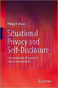 Situational Privacy and Self-Disclosure: Communication Processes in Online Environments 1st ed....