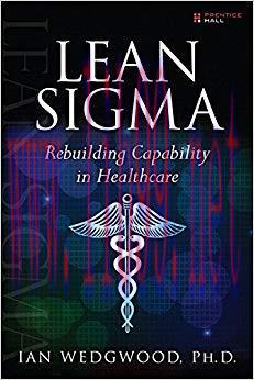 Lean Sigma–Rebuilding Capability in Healthcare 1st Edition,