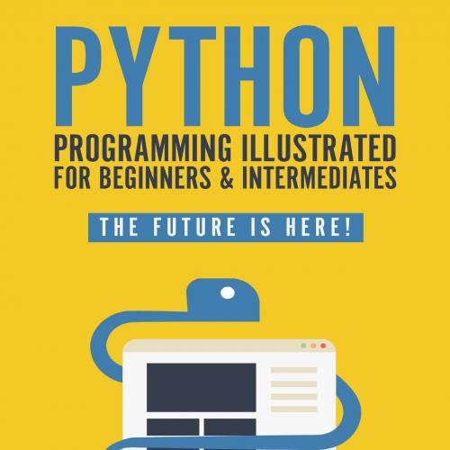 Python Programming Illustrated - python for dummies and beginnethon Made Easy For Beginners - p...
