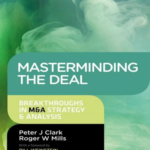Masterminding the Deal_ Breakthroughs in M&A Strategy and Analysis