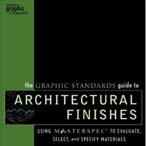 Graphic Standards Guide to Architectural Finishes Using MASTERSEvaluate, Select, and Specify Ma...