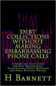 (PDF)Debt Collections Without Making Embarrassing Phone Calls: A Short and Easy Guide for Busy ...