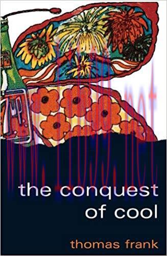 The Conquest of Cool: Business Culture, Counterculture, and the Rise of Hip Consumerism 1st Edi...