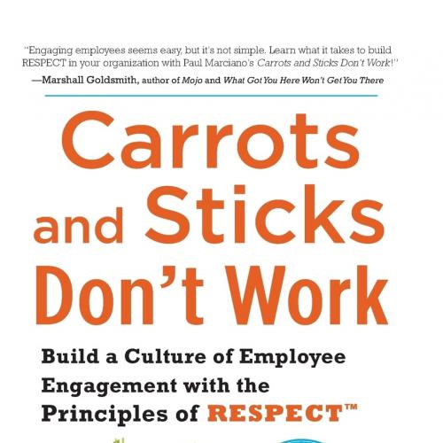 Carrots and Sticks Don’t Work Build a Culture of Employee Engagement with the Principles of RES...