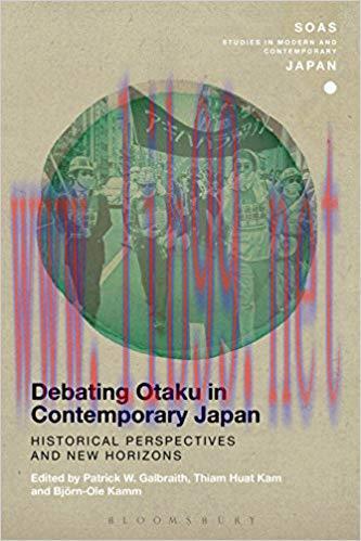 Debating Otaku in Contemporary Japan: Historical Perspectives and New Horizons (SOAS Studies in...