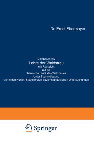 Die gesammte Lehre der Waldstreu mit Rücksicht auf die chemische Statik des Waldbaues. Unter Zu...