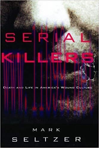 Serial Killers: Death and Life in America’s Wound Culture 1st Edition,