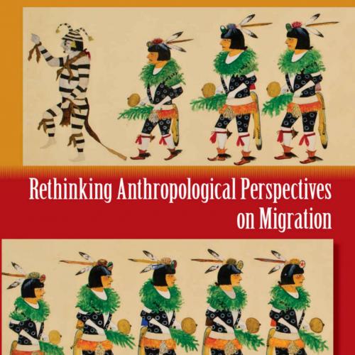 Rethinking Anthropological Perspectives on Migration