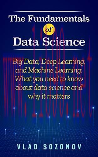 [FOX-Ebook]The Fundamentals of Data Science: Big Data, Deep Learning, and Machine Learning: Wha...
