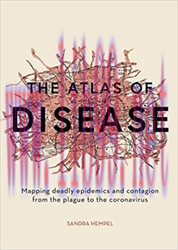 [AME]The Atlas of Disease: Mapping deadly epidemics and contagion from_ the plague to the zika ...