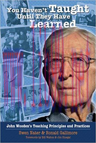 You Haven’t Taught Until They Have Learned: John Wooden’s Teaching Principles and Practices Upd...