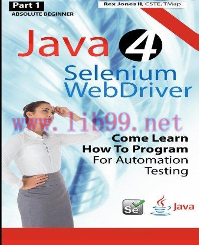 [FOX-Ebook]Absolute Beginner Java 4 Selenium WebDriver: Come Learn How To Program For Automatio...