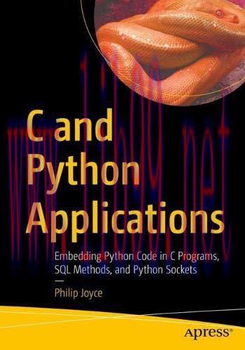 [FOX-Ebook]C and Python Applications: Embedding Python Code in C Programs, SQL Methods, and Pyt...
