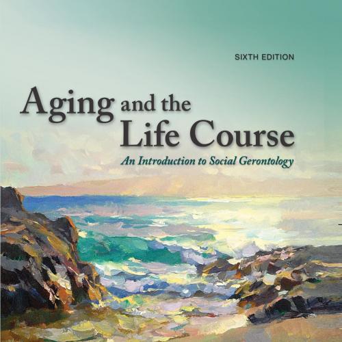Aging and The Life Course An Introduction to Social 6th Edition by Jill Quadagno
