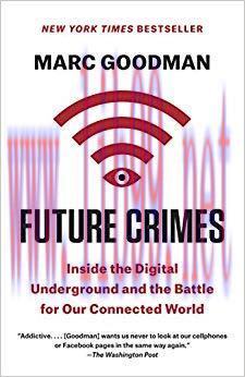 Future Crimes: Everything Is Connected, Everyone Is Vulnerable and What We Can Do About It Repr...