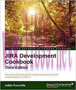 Jira 7 Development Cookbook – Third Edition 3rd Revised edition Edition,