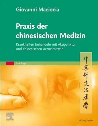[AME]Praxis der chinesischen Medizin: Krankheiten behandeln mit Akupunktur und chinesischen Arz...